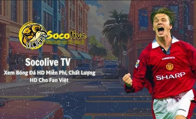Soco Live – Nơi đam mê bóng đá hội tụ tại một nền tảng đỉnh cao